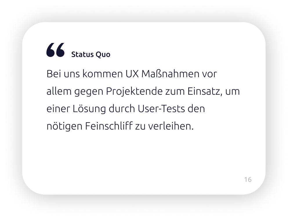 Vorderseite der UX Maturity Karte Nr. 16 - "Bei uns kommen UX Maßnahmen vor allem gegen Projektende zum Einsatz, um einer Lösung durch User-Tests den nötigen Feinschliff zu verleihen."